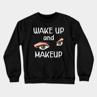 Makeup artist - wake up and makeup Crewneck Sweatshirt